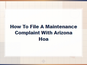 Filing a Maintenance Complaint with Your Arizona Hoa