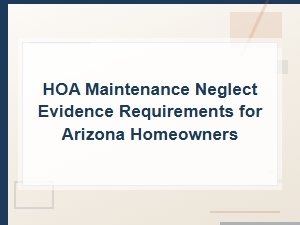 How to Prove Hoa Maintenance Neglect in Arizona